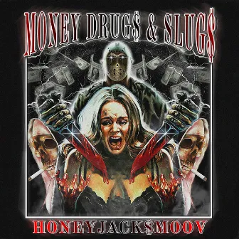 MONEY, DRUG$ & SLUG$ by HoneyJack$moov