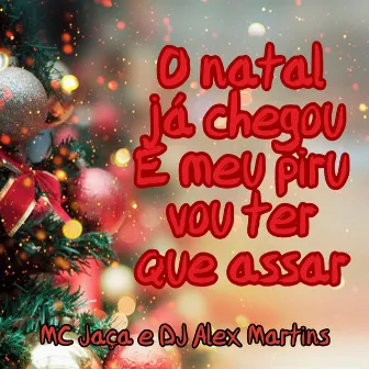 O Natal Já Chegou e Meu Piru Vou Ter Que Assar by Mc Jaça