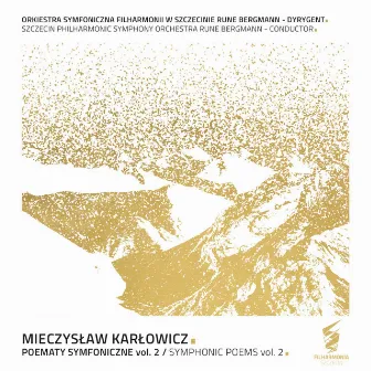 Mieczysław Karłowicz - Poematy Symfoniczne vol. 2 by Filharmonia Szczecin