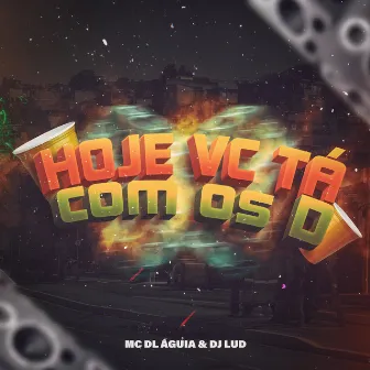 Hoje vc tá com os D by Mc DL Águia