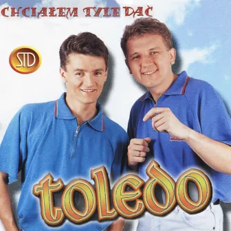 Chciałem tyle dać by Toledo