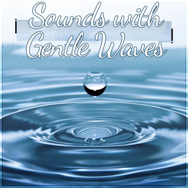 Sounds with Gentle Waves - Sound Therapy Music for Relaxation Meditation with Sounds of Nature, Pacific Ocean Waves for Well Being and Healthy Lifestyle, Water & Rain Sounds, Massage & Spa Music