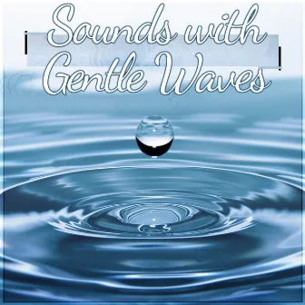 Sounds with Gentle Waves - Sound Therapy Music for Relaxation Meditation with Sounds of Nature, Pacific Ocean Waves for Well Being and Healthy Lifestyle, Water & Rain Sounds, Massage & Spa Music by Waterfall Sounds Universe