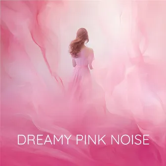 Dreamy Pink Noise by Pink Noise for Sleep