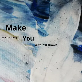 Make You by Martin Toody