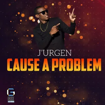 Cause a Problem by J'urgen