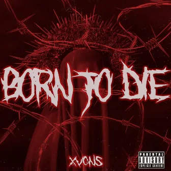 BORN TO DIE by XVGNS