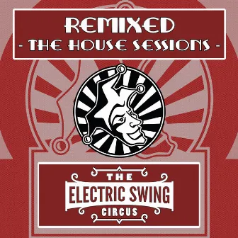 Remixed (The House Sessions) by The Electric Swing Circus