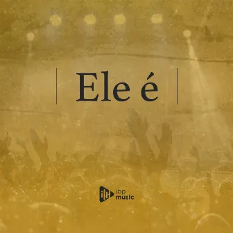 Ele é (Ao Vivo) by IBP Music