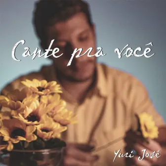 Cante Pra Você by Yuri José