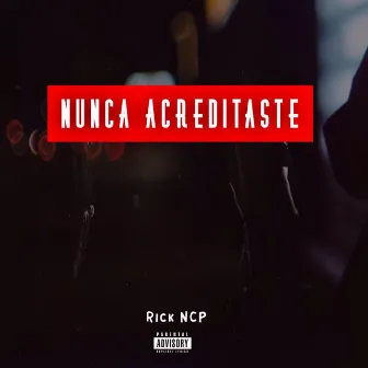 Nunca Acreditaste by Rick NCP