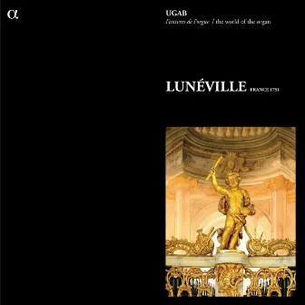 UGAB: L'univers de l'orgue - Luneville (France 1751) by Frédéric Desenclos