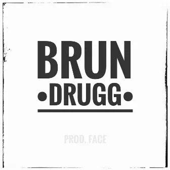 Drugg by Brun