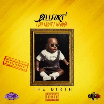 I Do What I Wanna: The Birth by Tre Bellfort