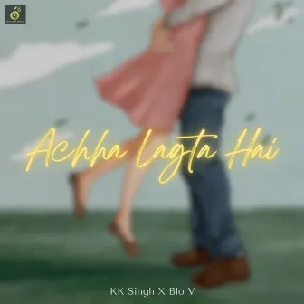 Achha Lagta Hai by Kk Singh