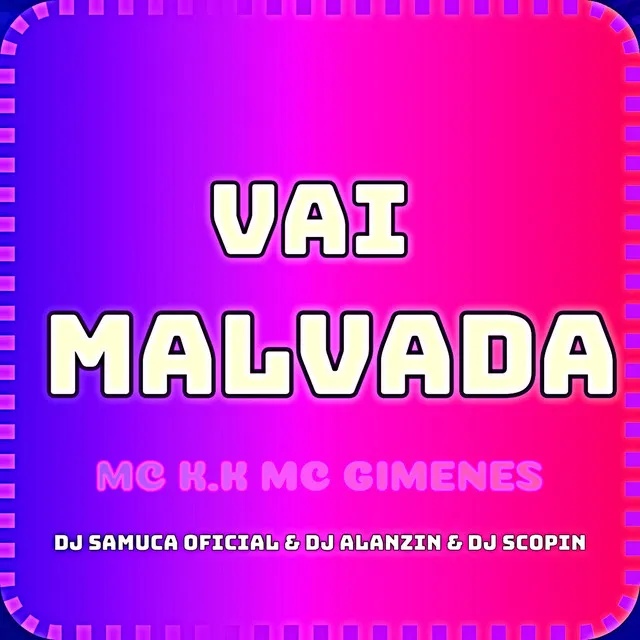 VAI MALVADA