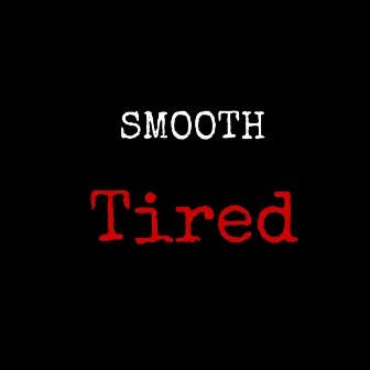 Tired by Smooth