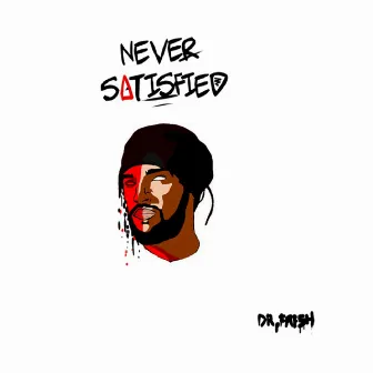 Never Satisfied by Dr fresh