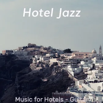 Music for Hotels - Guitar by Hotel Jazz