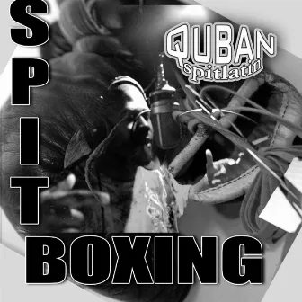 Spit-Boxing by Quban Spitlatin