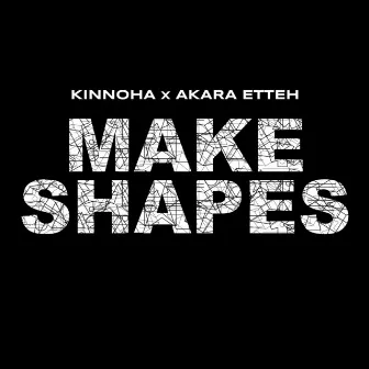 Make Shapes by Akara Etteh