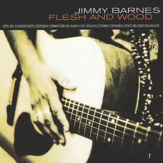 Flesh And Wood by Jimmy Barnes