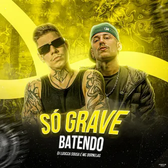 Só Grave Batendo by DJ LUCCA SOUSA