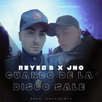 Cuando de la disco sale (REYES B JNO) by ROYAL KINGS