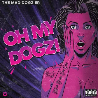 OH MY DOGZ! by Mad Dogz