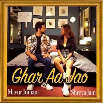 Ghar Aa Jao by Mayur Jumani