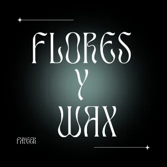 FLORES Y WAX by fayeer!