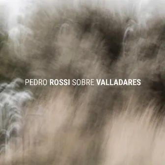 Sobre Valladares by Pedro Rossi