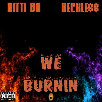 We Burnin' by Reckle$$