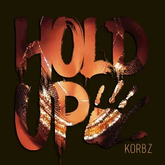 Hold Up by Korbz