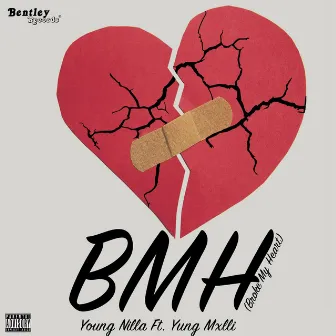 BMH (Broke My Heart) by Young Nilla