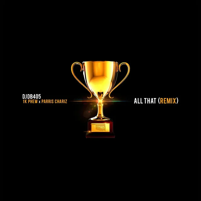 All That (Remix) [feat. 1k Phew & Parris Chariz]