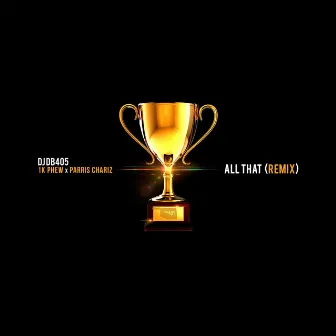 All That (Remix) [feat. 1K Phew & Parris Chariz] by DJ Db405