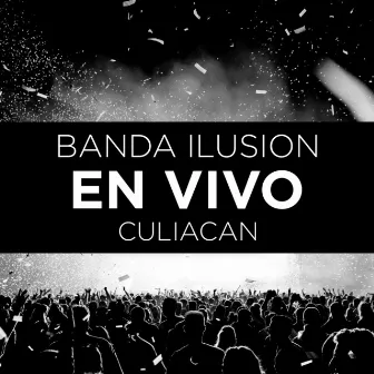 En Vivo Culiacan by Banda Ilusion