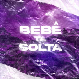 BEBÊ TÁ SOLTA by Yuri Redicopa