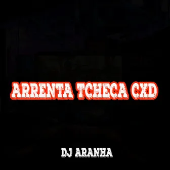 Arrebenta Tcheca Cxd by DJ Aranha