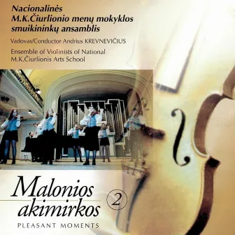 Malonios akimirkos 2/ PLEASANT MOMENTS 2/ by M.K.Čiurlionio menų mokyklos smuikininkų ansamblis