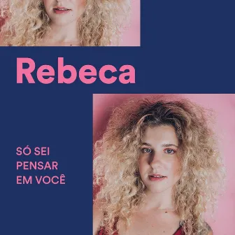 Só Sei Pensar em Você by Rebeca