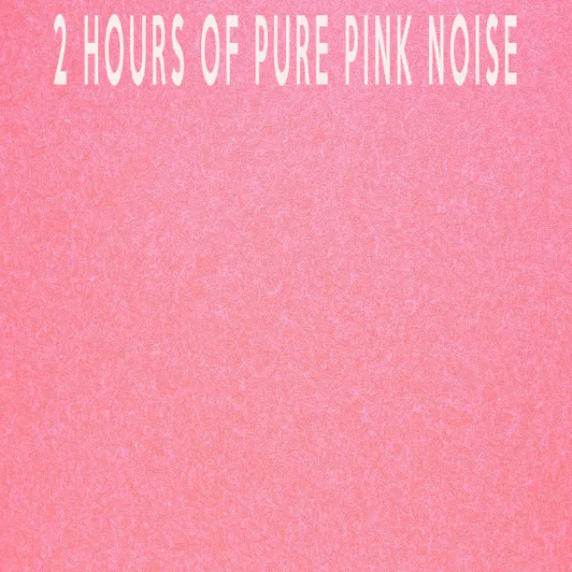 2 Hours Of Pure Pink Noise