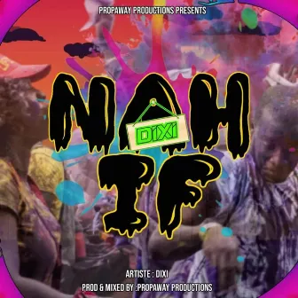 Nah If by Propa Way Production