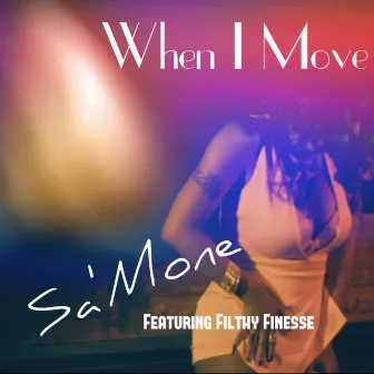 When I Move (feat. Filthy Finesse) by Samone