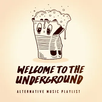 Welcome to the Underground - Alternative Music Playlist by Alternative Rocks!