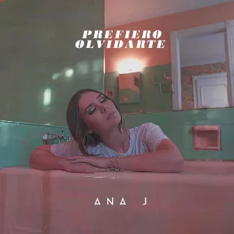 Prefiero Olvidarte by Ana J