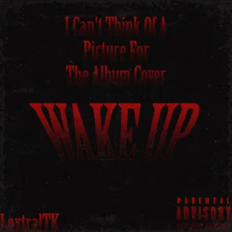 WAKE UP by LoxtralTK