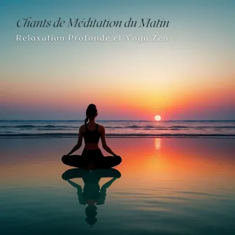 Chants de Méditation du Matin: Relaxation Profonde et Yoga Zen by Prime Musique Pour le Sommeil