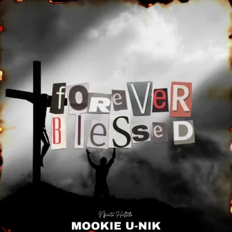 Forever Blessed by Mookie U-Nik